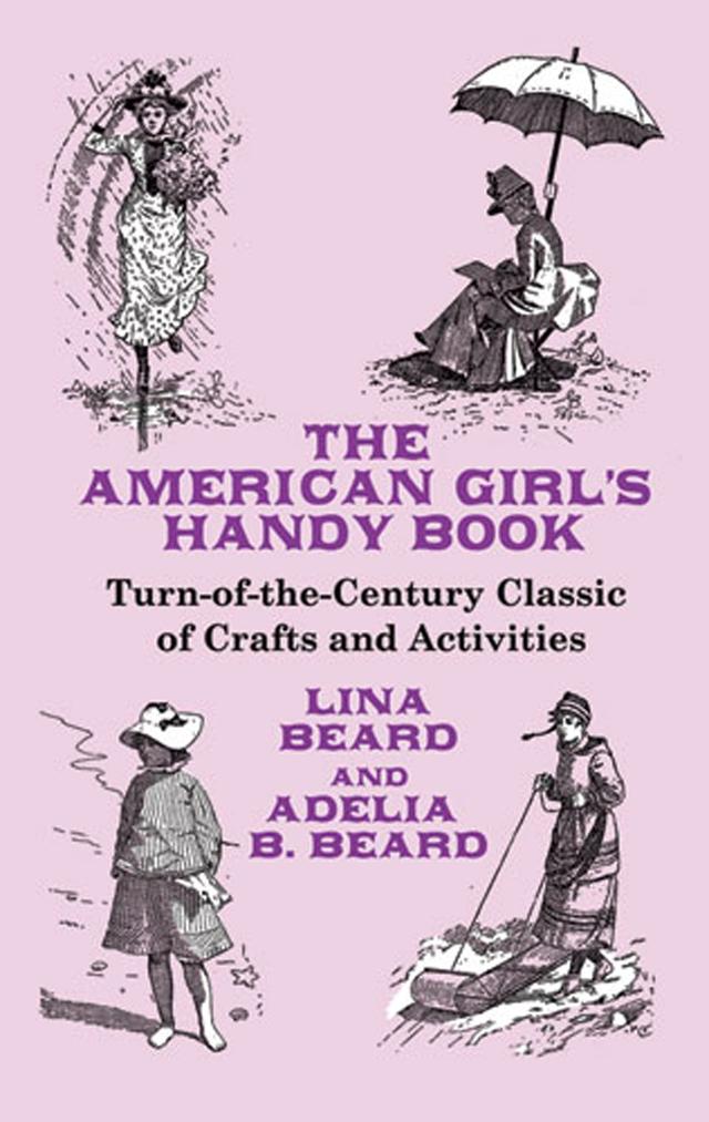 The American Girl's Handy Book by Adelia B. Beard, Lina Beard