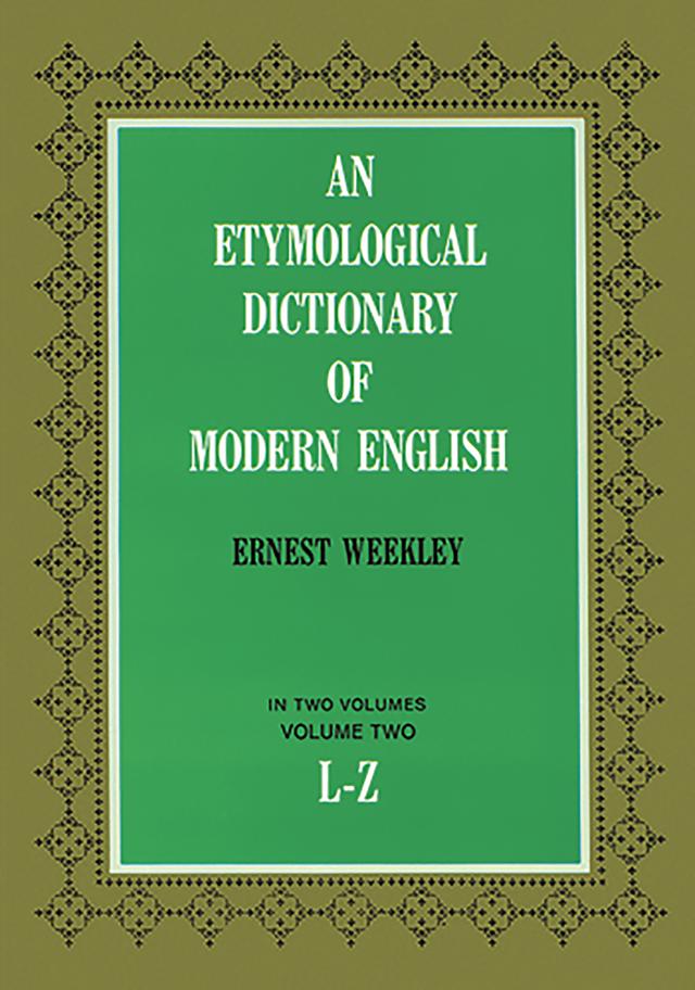 An Etymological Dictionary of Modern English, Vol. 2 by Ernest Weekley