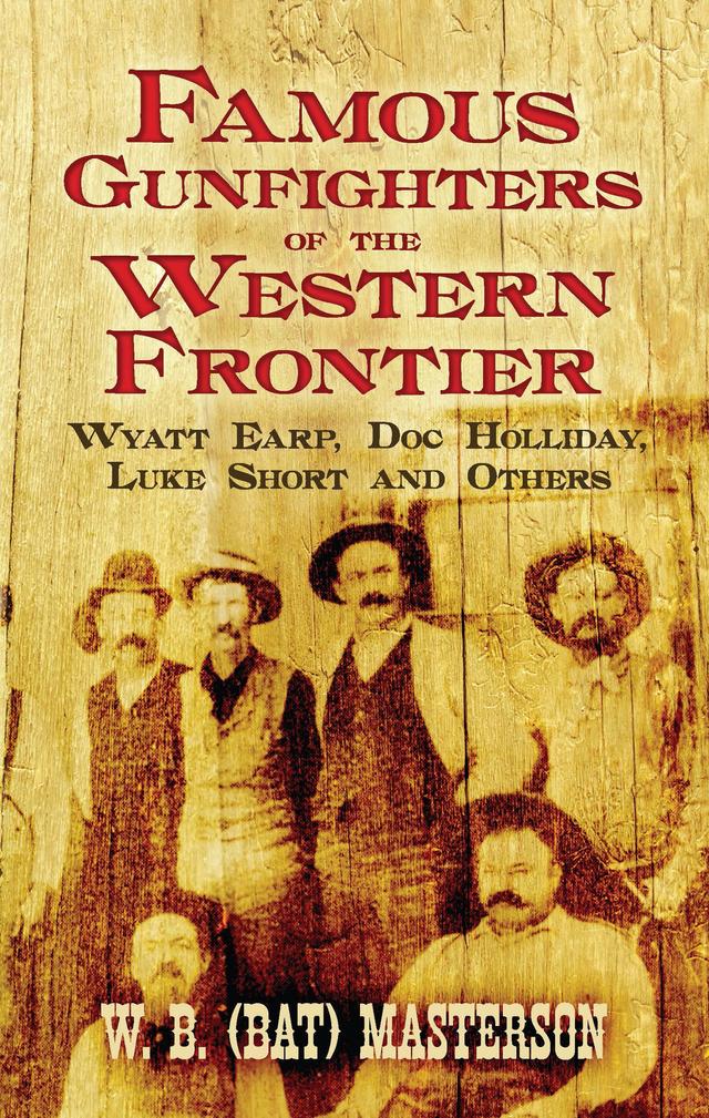 Famous Gunfighters of the Western Frontier by W. B. (Bat) Masterson