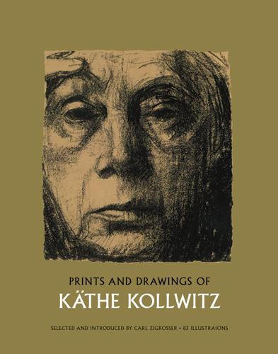 Prints and Drawings of Käthe Kollwitz by Carl Zigrosser, Käthe Kollwitz