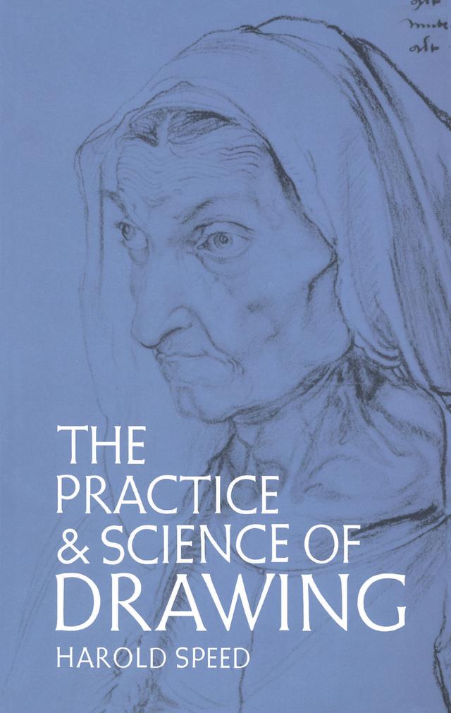 The Practice and Science of Drawing by Harold Speed