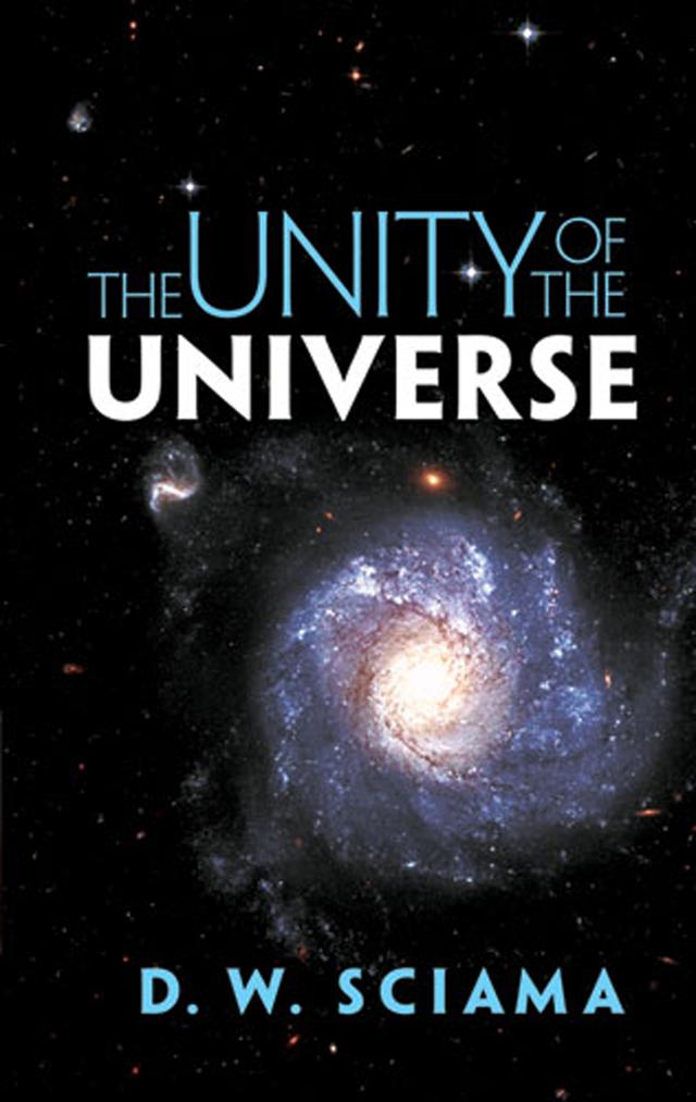 The Unity of the Universe by D. W.  Sciama