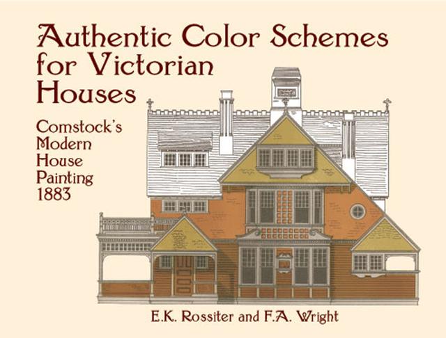 Authentic Color Schemes for Victorian Houses by E. K. Rossiter, F. A. Wright