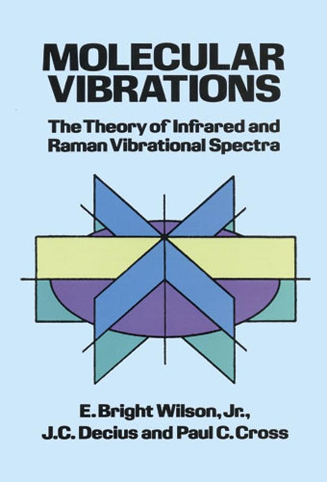 Molecular Vibrations by E. Bright Wilson, J. C. Decius, Paul C. Cross
