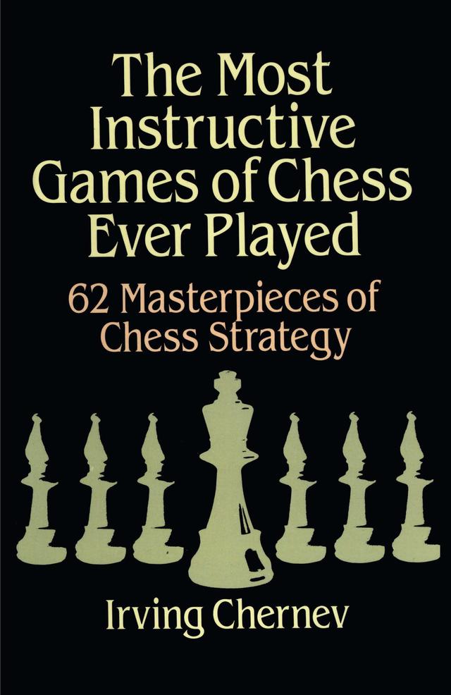 The Most Instructive Games of Chess Ever Played by Irving Chernev