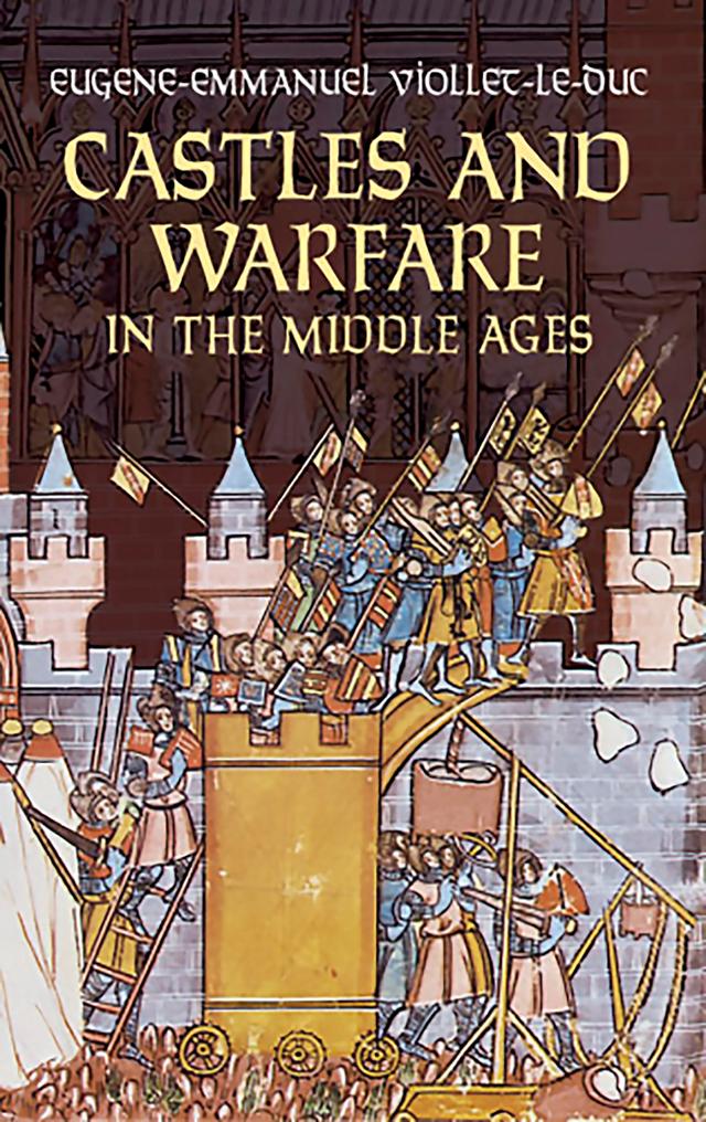 Castles and Warfare in the Middle Ages by Eugene-Emmanuel Viollet-le-Duc, M. Macdermott