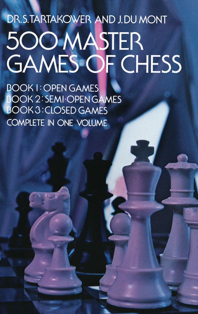 500 Master Games of Chess by Dr. S. Tartakower, J. du Mont