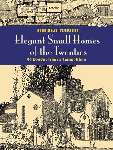 Elegant Small Homes of the Twenties by Chicago Tribune