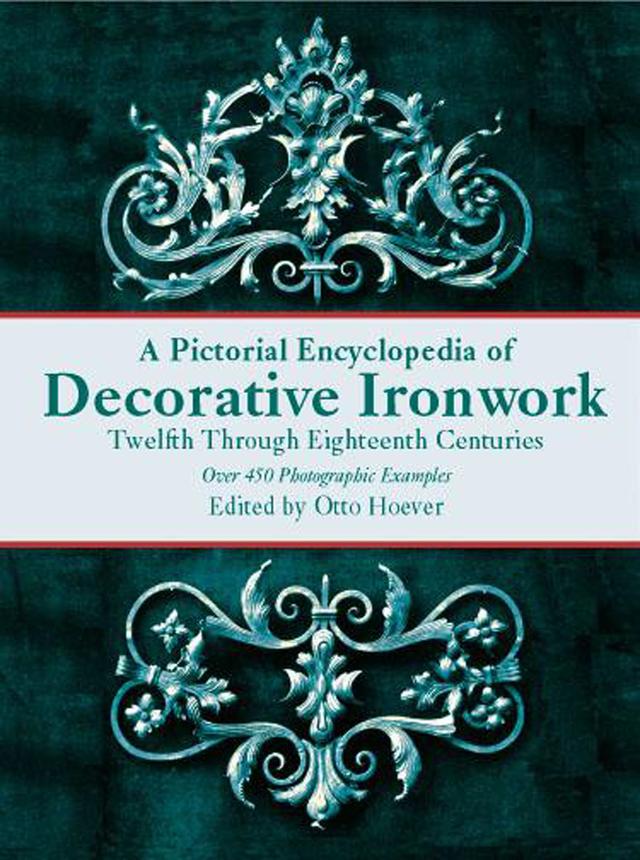 A Pictorial Encyclopedia of Decorative Ironwork by Otto Hoever