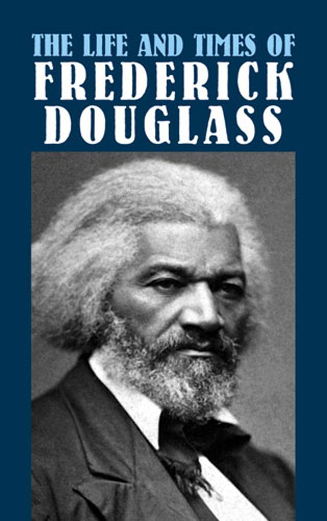 The Life and Times of Frederick Douglass by Frederick Douglass