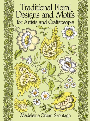 Traditional Floral Designs and Motifs for Artists and Craftspeople by Madeleine Orban-Szontagh