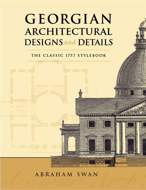 Georgian Architectural Designs and Details by Abraham Swan