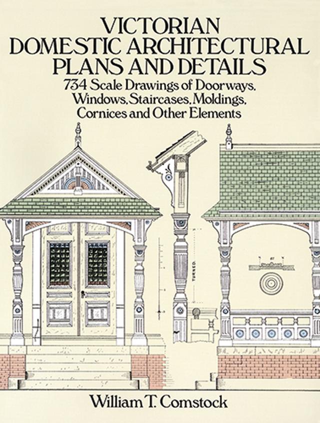 Victorian Domestic Architectural Plans and Details by William T. Comstock