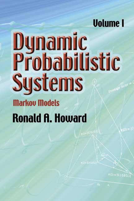 Dynamic Probabilistic Systems, Volume I by Ronald A. Howard