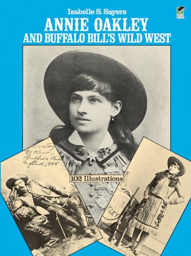 Annie Oakley and Buffalo Bill's Wild West by Isabelle S. Sayers