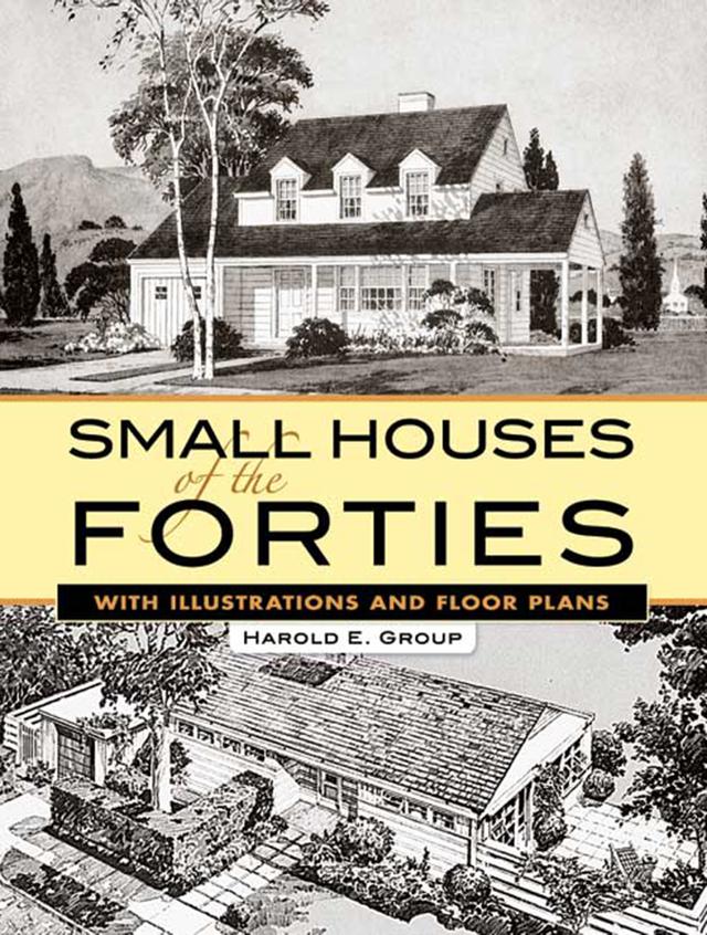Small Houses of the Forties by Harold E. Group