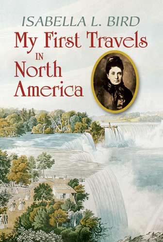 My First Travels in North America by Clarence C. Strowbridge, Isabella L. Bird
