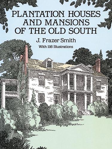 Plantation Houses and Mansions of the Old South by J. Frazer Smith