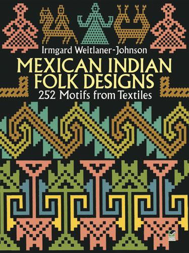 Mexican Indian Folk Designs by Irmgard Weitlaner-Johnson