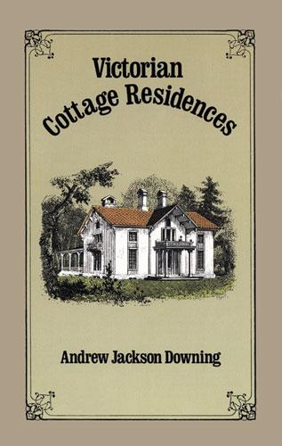 Victorian Cottage Residences by Andrew Jackson Downing