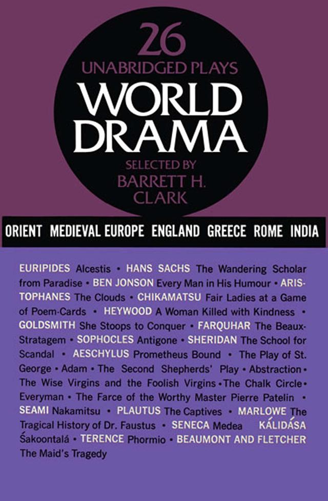 World Drama, Volume 1 by Barrett H. Clark