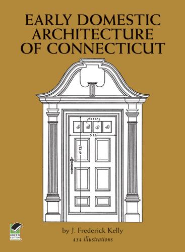 Early Domestic Architecture of Connecticut by J. Frederick Kelly