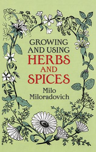 Growing and Using Herbs and Spices by Milo Miloradovich