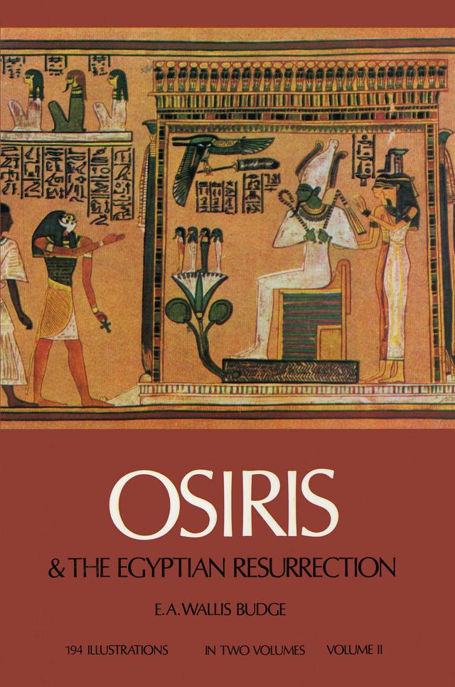 Osiris and the Egyptian Resurrection, Vol. 2 by E. A. Wallis Budge