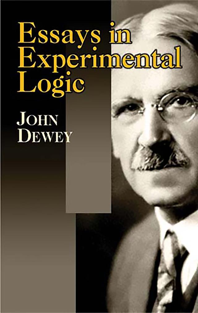 Essays in Experimental Logic by John Dewey