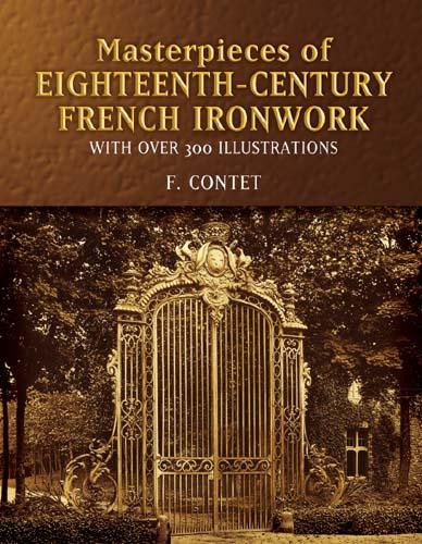 Masterpieces of  Eighteenth-Century French Ironwork by F. Contet