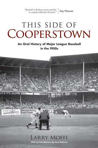 This Side of Cooperstown by Larry Moffi, Paul Dickson