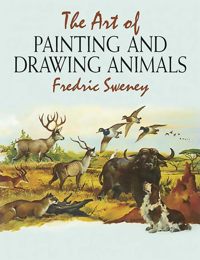 The Art of Painting and Drawing Animals by Fredric Sweney