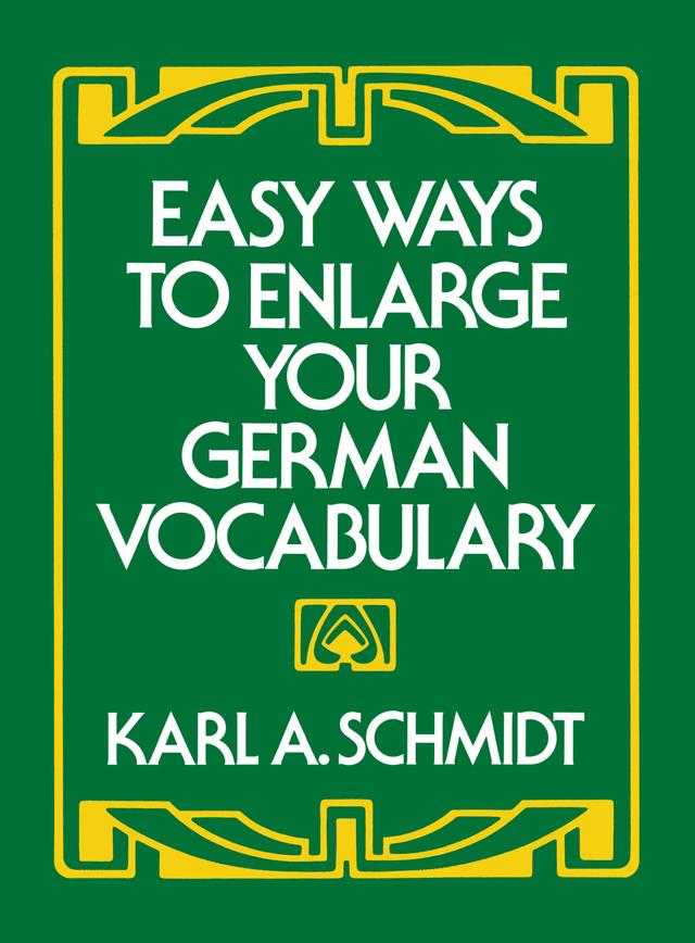 Easy Ways to Enlarge Your German Vocabulary by Karl A. Schmidt