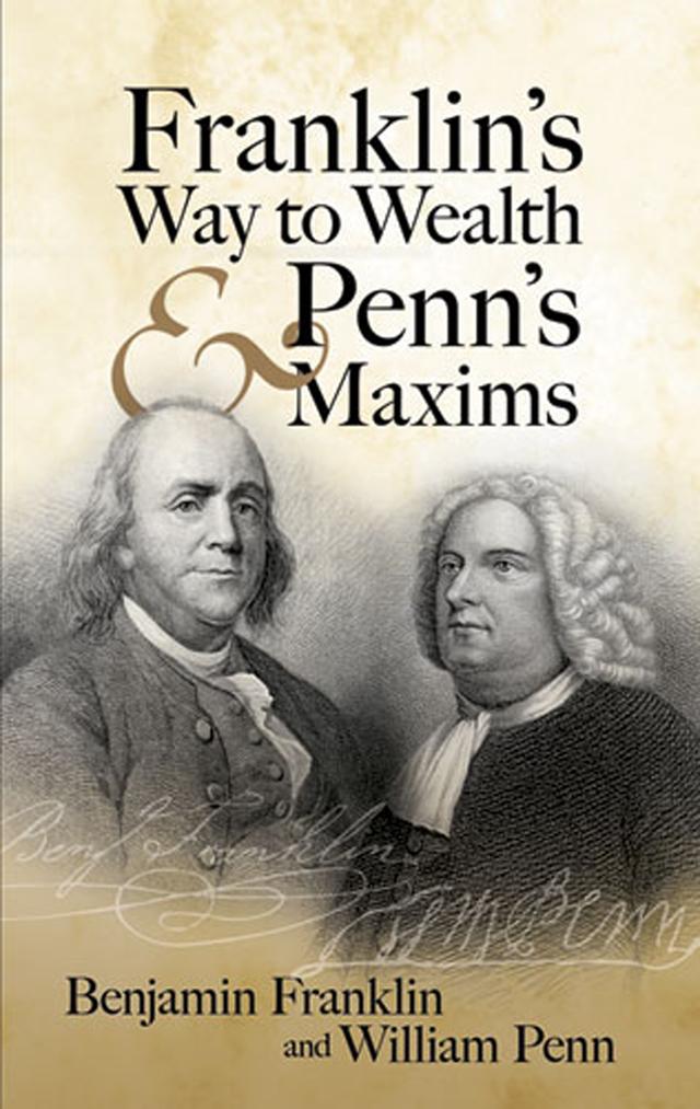 Franklin's Way to Wealth and Penn's Maxims by Benjamin Franklin, William Penn