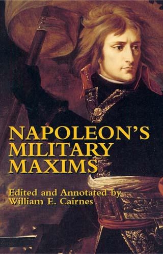 Napoleon's Military Maxims by George C.  D'Aguilar, Napoleon Bonaparte, William E. Cairnes