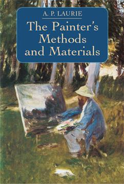 The Painter's Methods and Materials by A. P. Laurie