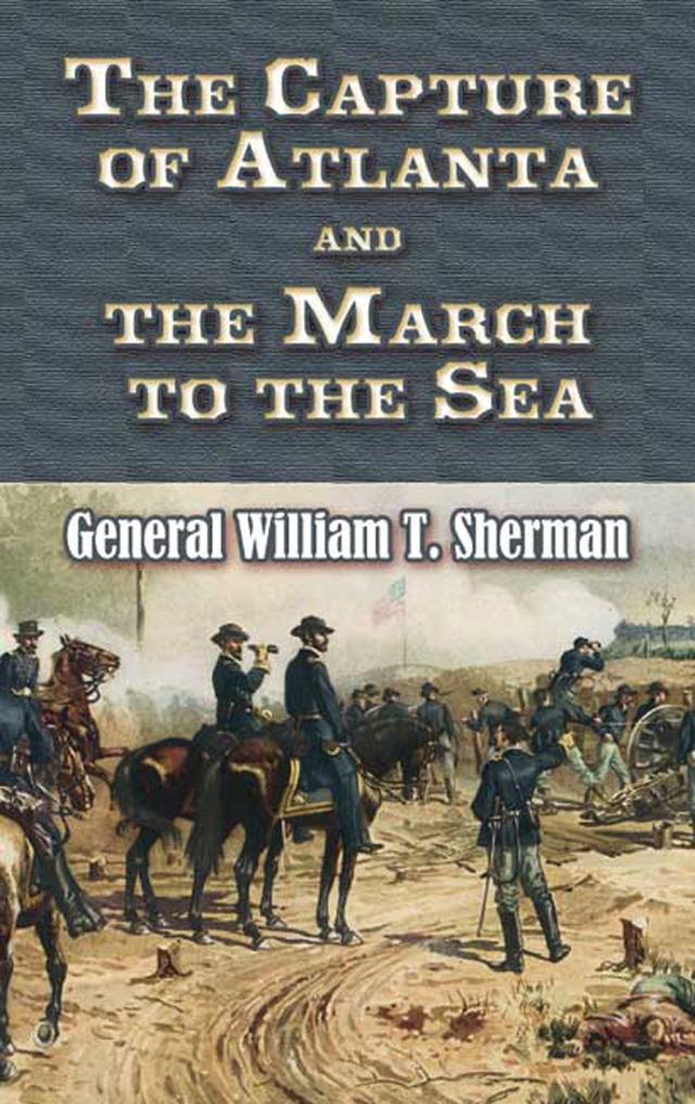 The Capture of Atlanta and the March to the Sea by William T Sherman