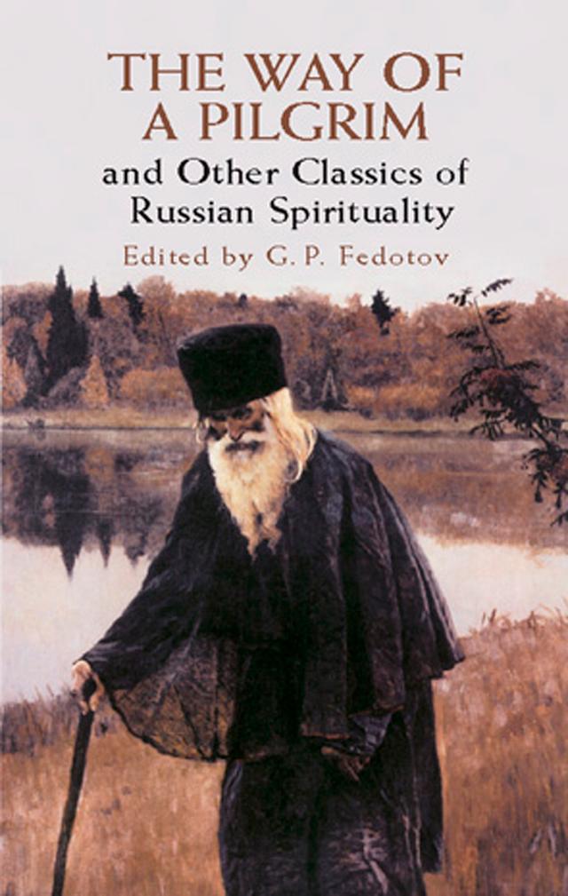 The Way of a Pilgrim and Other Classics of Russian Spirituality by G. P. Fedotov