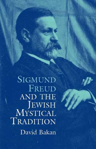 Sigmund Freud and the Jewish Mystical Tradition by David Bakan