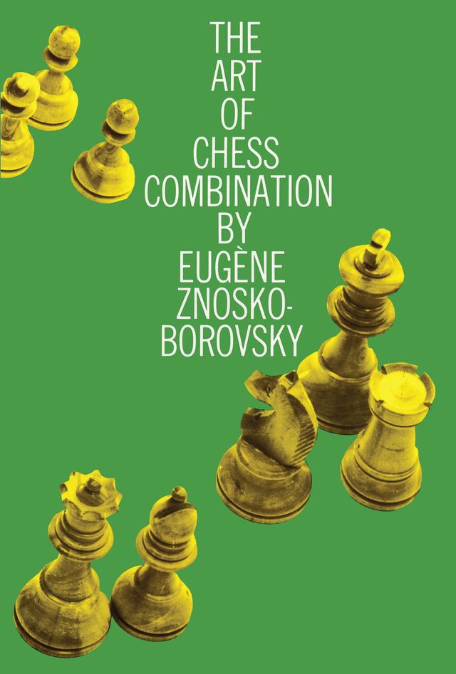 The Art of Chess Combination by Eugene Znosko-Borovsky
