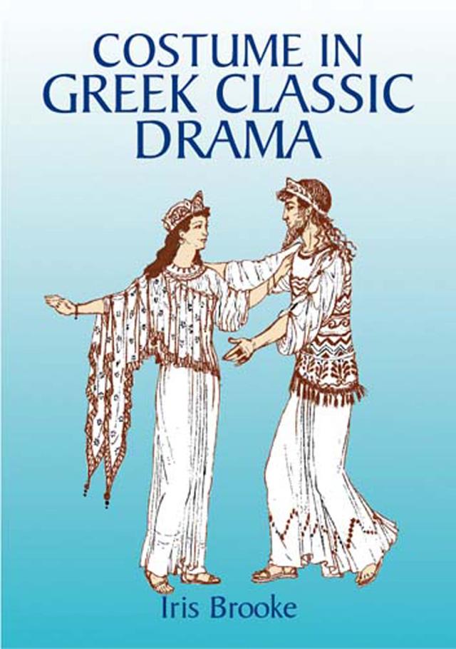 Costume in Greek Classic Drama by Iris Brooke