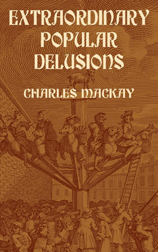 Extraordinary Popular Delusions by Charles Mackay