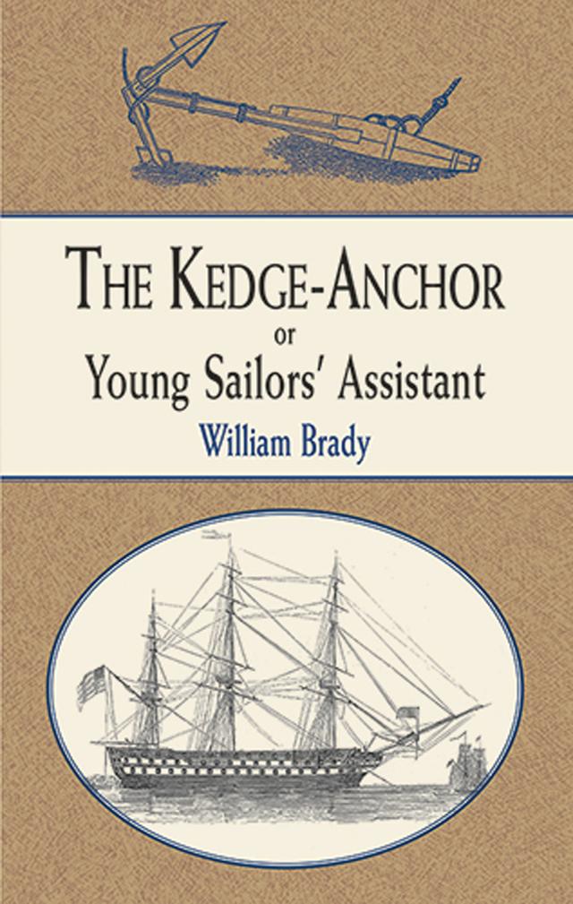 The Kedge Anchor; or, Young Sailors' Assistant by William Brady
