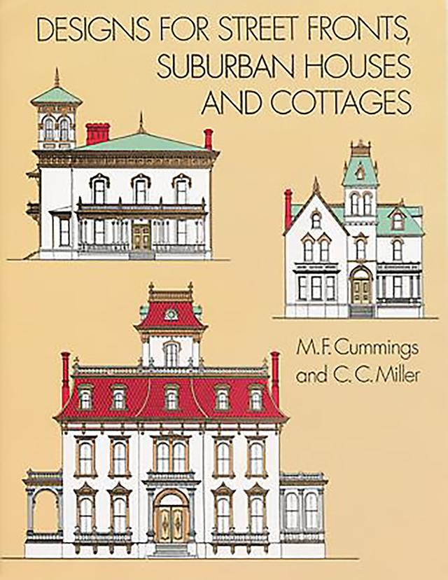 Designs for Street Fronts, Suburban Houses and Cottages by C. C. Miller, M. F. Cummings