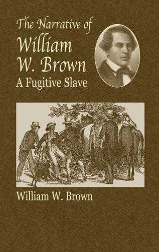 The Narrative of William W. Brown, a Fugitive Slave by William Wells Brown
