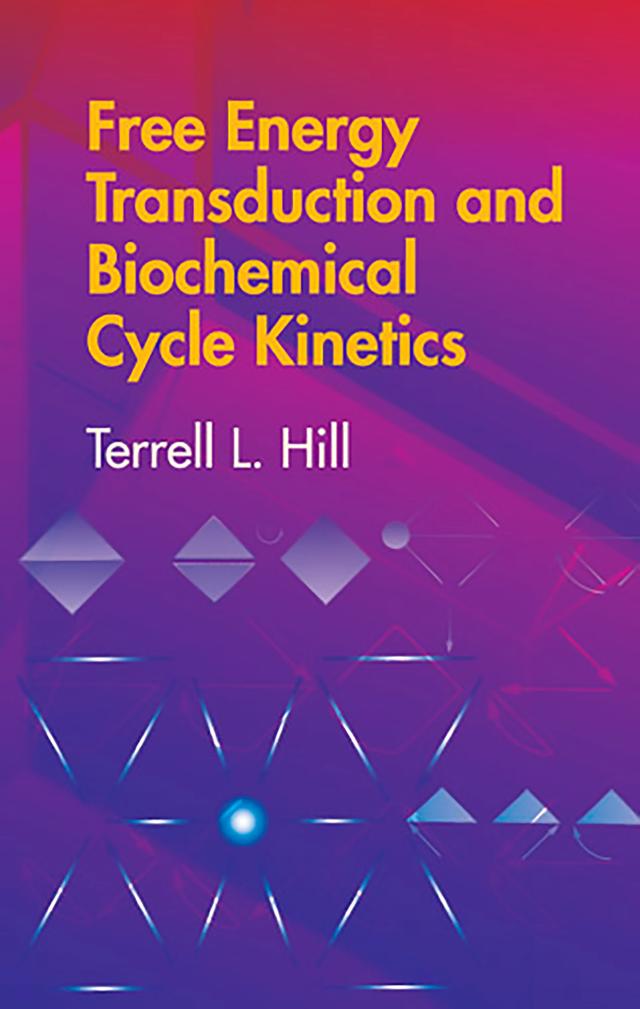 Free Energy Transduction and Biochemical Cycle Kinetics by Terrell L. Hill