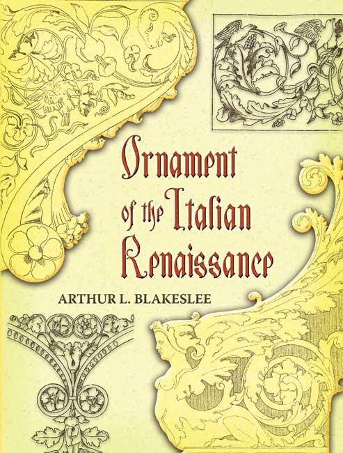 Ornament of the Italian Renaissance by Arthur L. Blakeslee