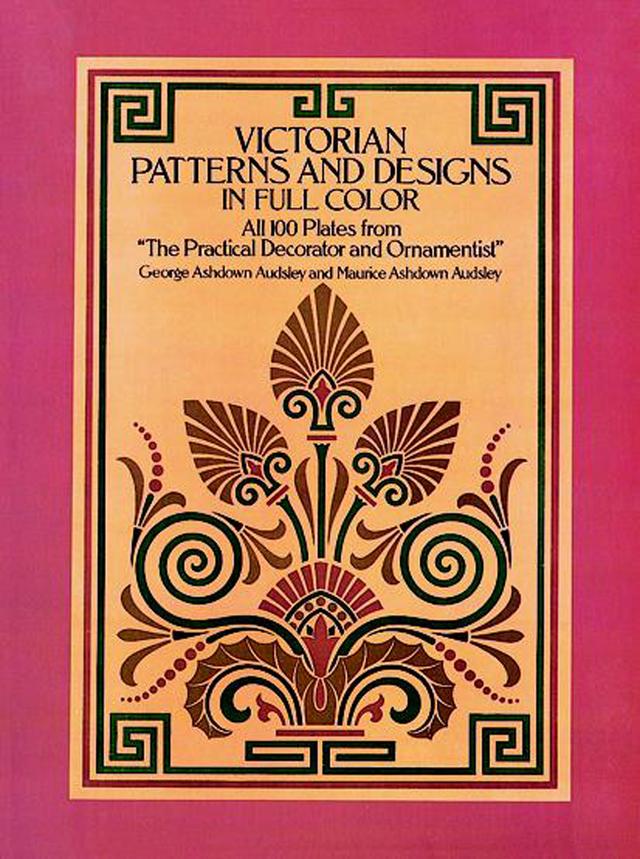 Victorian Patterns and Designs in Full Color by G. A. and M. A. Audsley