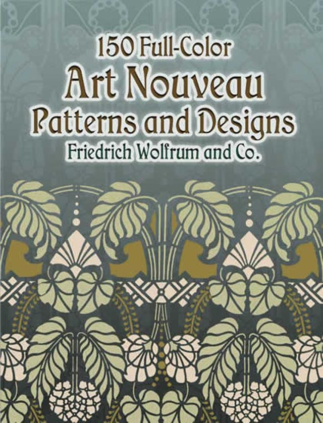 150 Full-Color Art Nouveau Patterns and Designs by Friedrich Wolfrum and Co.