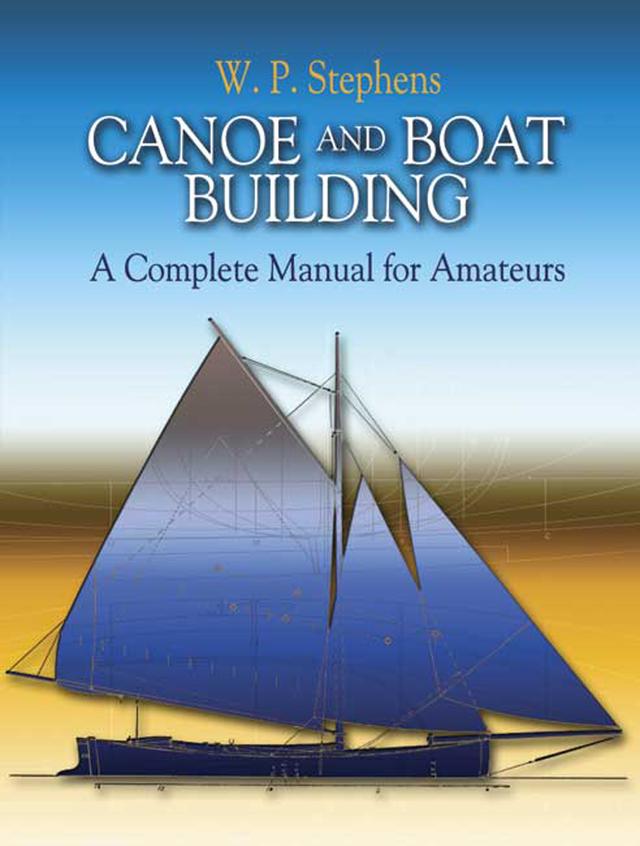 Canoe and Boat Building by W. P. Stephens